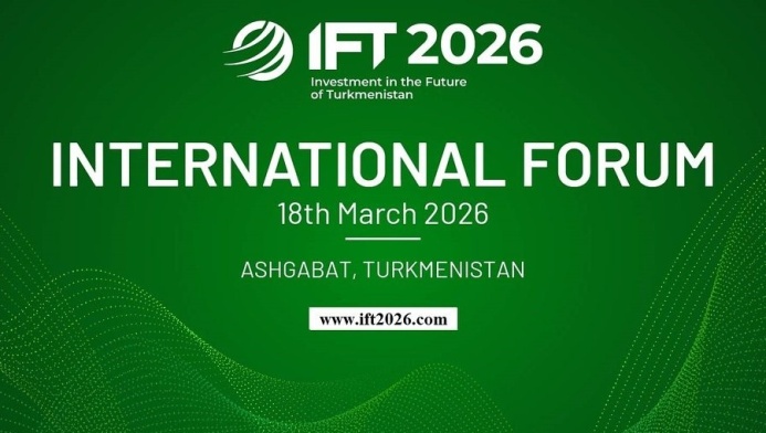  Событие грядущей недели: IFT 2026 — инвестиции в будущее Туркменистана